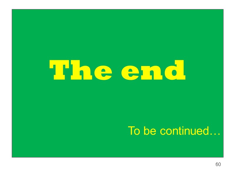 The end   To be continued… 60